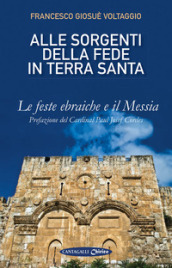 Alle sorgenti della fede in Terrasanta. 1: Le feste ebraiche e il Messia