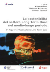 La sostenibilità del settore Long Term Care nel medio-lungo periodo. 6° Rapporto osservatorio Long Term Care