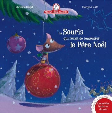 La souris qui rêvait de rencontrer le Père Noël - Christine Beigel - Hervè Le Goff