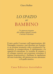 Lo spazio del bambino. Un approccio integrato allo sviluppo infantile secondo il metodo Feldenkrais