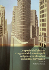 Lo spazio dell abitare e la genesi della metropoli nel pensiero filosofico da Kant al Novecento