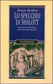 Lo specchio di Shalott. L invenzione del Medioevo nella cultura dell Ottocento