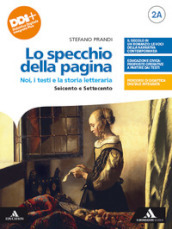 Lo specchio della pagina. Noi, i testi e la storia letteraria. Con Per le Scuole superiori. Con e-book. Con espansione online. Vol. 2A-2B: Seicento e Settecento-Il primo Ottocento