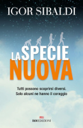 La specie nuova. Tutti possono scoprirsi diversi. Solo alcuni ne hanno il coraggio. Nuova ediz.