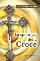 La speranza della Croce. Nuova ediz.