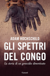 Gli spettri del Congo. La storia di un genocidio dimenticato