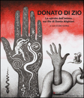 La spirale dell anima... sul filo di Dante Alighieri. Catalogo della mostra (Firenze, 26 febbaio-30 settembre 2016)
