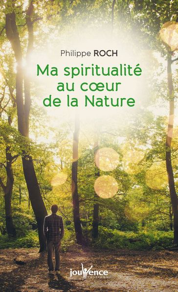 Ma spiritualité au cœur de la nature - Philippe Roch