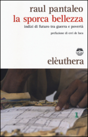 La sporca bellezza. Indizi di futuro tra guerra e povertà