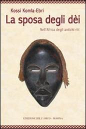 La sposa degli dei. Nell Africa degli antichi riti