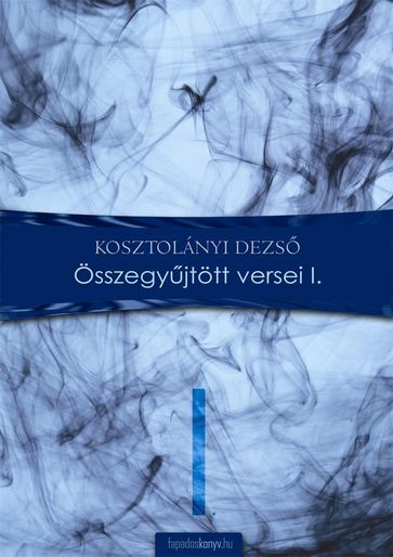 Összegyjtött versek I. - Kosztolányi Dezs