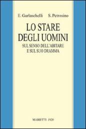 Lo stare degli uomini. Sul senso dell abitare e sul suo dramma