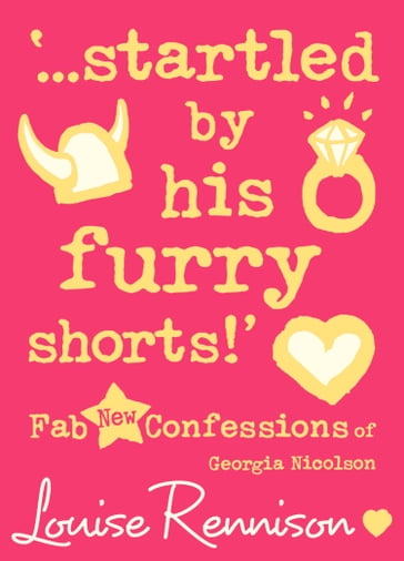 'startled by his furry shorts!' (Confessions of Georgia Nicolson, Book 7) - Louise Rennison