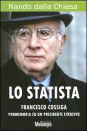 Lo statista Francesco Cossiga. Promemoria su un presidente eversivo