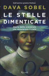 Le stelle dimenticate. Storia delle scienziate che misurarono il cielo