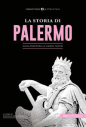La storia di Palermo. Dalla preistoria ai giorni nostri