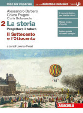 La storia. Progettare il futuro. Idee per imparare. BES. Per le Scuole superiori. Con Contenuto digitale (fornito elettronicamente). Vol. 2: Il Settecento e l Ottocento