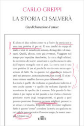 La storia ci salverà. Una dichiarazione d amore