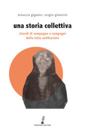 Una storia collettiva. Ricordi di compagne e compagni antifascisti