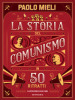 La storia del comunismo in 50 ritratti. Ediz. a colori