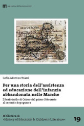 Per una storia dell assistenza ed educazione dell infanzia abbandonata nelle Marche. Il brefotrofio di Osimo dal primo Ottocento al secondo dopoguerra