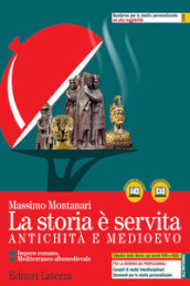 La storia è servita. Antichità e medioevo. Per le Scuole superiori. Con e-book. Con espansione online. Vol. 2: Impero romano, Mediterraneo altomedievale