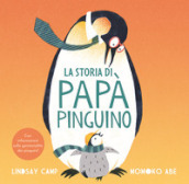 La storia di papà pinguino. Ediz. a colori