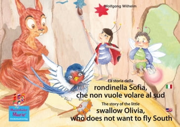 La storia della rondinella Sofia, che non vuole volare al sud. Italiano-Inglese. / The story of the little swallow Olivia, who does not want to fly South. Italian-English. - Ingmar Winkler - Wolfgang Wilhelm