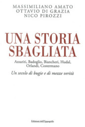 Una storia sbagliata Azzariti, Badoglio, Biancheri, Hudal, Orlandi, Costermano. Un secolo di bugie e di mezze verità