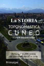 La storia nella toponomastica di Cuneo. Nuova ediz.