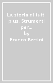 La storia di tutti plus. Strumenti per una didattica inclusiva. Per la Scuola media. Con e-book. Con espansione online. Vol. 2