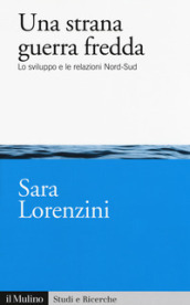 Una strana guerra fredda. Lo sviluppo e le relazioni Nord-Sud