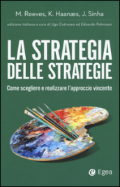 La strategia delle strategie. Come scegliere e realizzare l approccio vincente