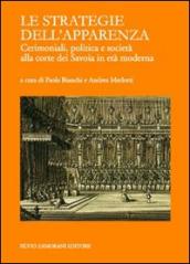 Le strategie dell apparenza. Cerimoniali, politica e società alla corte dei Savoia in età moderna