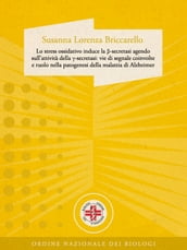 Lo stress ossidativo induce la ß-secretasi agendo sull attività della -secretasi: vie di segnale coinvolte e ruolo nella patogenesi della malattia di Alzheimer