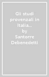 Gli studi provenzali in Italia nel Cinquecento-Tre secoli di studi provenzali