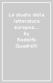 Lo studio della letteratura europea. Un percorso da Dante a Solzenicyn