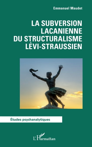 La subversion lacanienne du structuralisme lévi-straussien - Emmanuel Maudet