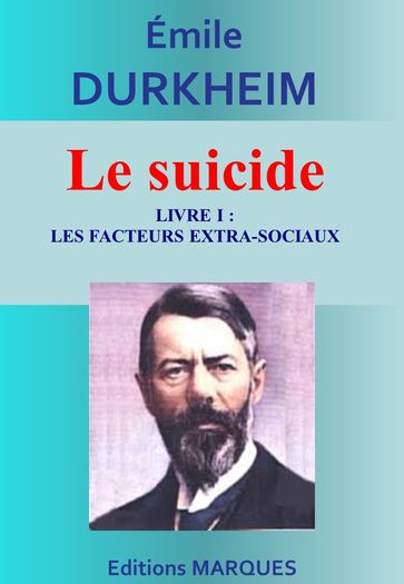 Le suicide - Livre I : Les facteurs extra-sociaux - Émile Durkheim