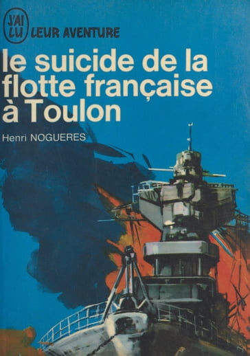 Le suicide de la flotte française à Toulon - Henri Noguères