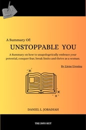 A summary of: Unstoppable You: Get Rid of Your Fears, Limitations and Reach Your True Potential: Self Development Book for Woman Kindle Edition By Liene Uresina