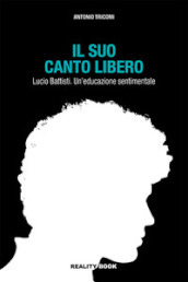 Il suo canto libero Lucio Battisti. Un educazione sentimentale