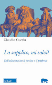 La supplico, mi salvi! Dell alleanza tra il medico e il paziente