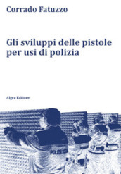 Gli sviluppi delle pistole per usi di polizia