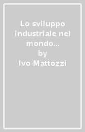 Lo sviluppo industriale nel mondo dell Ottocento. Per le Scuole superiori