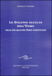 Lo sviluppo occulto dell uomo nelle sue quattro parti costitutive