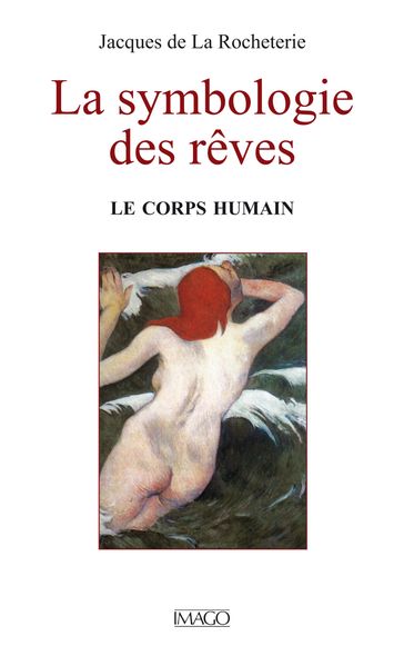 La symbologie des rêves - Le corps humain - Jacques De La Rocheterie