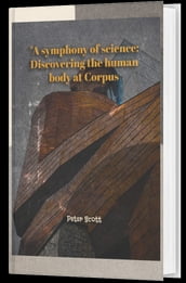 A symphony of science: Discovering the human body at Corpus