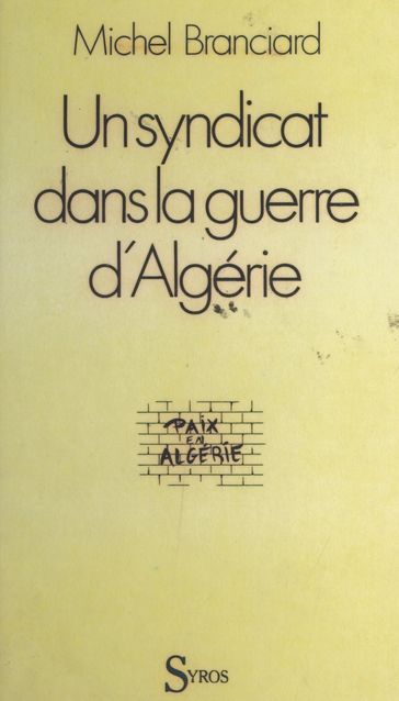 Un syndicat face à la guerre d'Algérie - Christophe Wargny - Michel Branciard