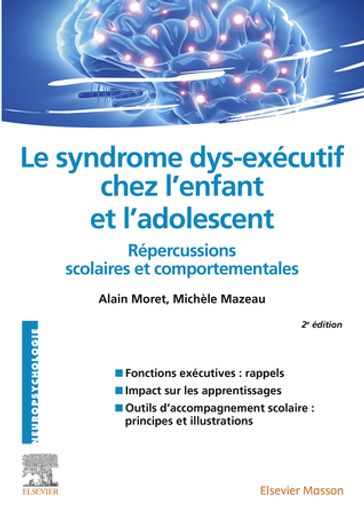 Le syndrome dys-exécutif chez l'enfant et l'adolescent - Alain Moret - Michèle Mazeau